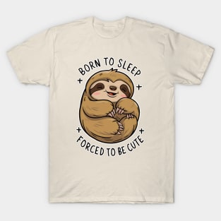 Cute Sloth - Born to Sleep, Forced to be Cute T-Shirt